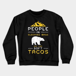 People In Sleeping Bags Are Like Soft Tacos Crewneck Sweatshirt